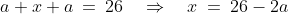 a + x + a \:=\:26 \quad\Rightarrow\quad x \:=\:26 - 2a